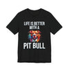 Life is Better with a Pit Bull T-Shirt