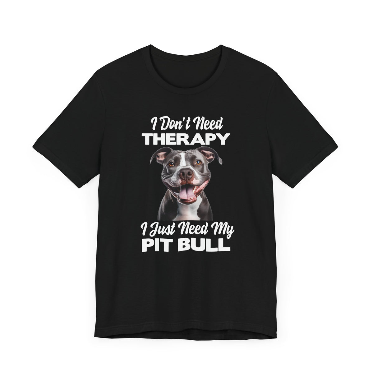 I Don&#39;t Need Therapy, I Just Need My Pit Bull Customizable T-Shirt