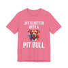 Life is Better with a Pit Bull T-Shirt