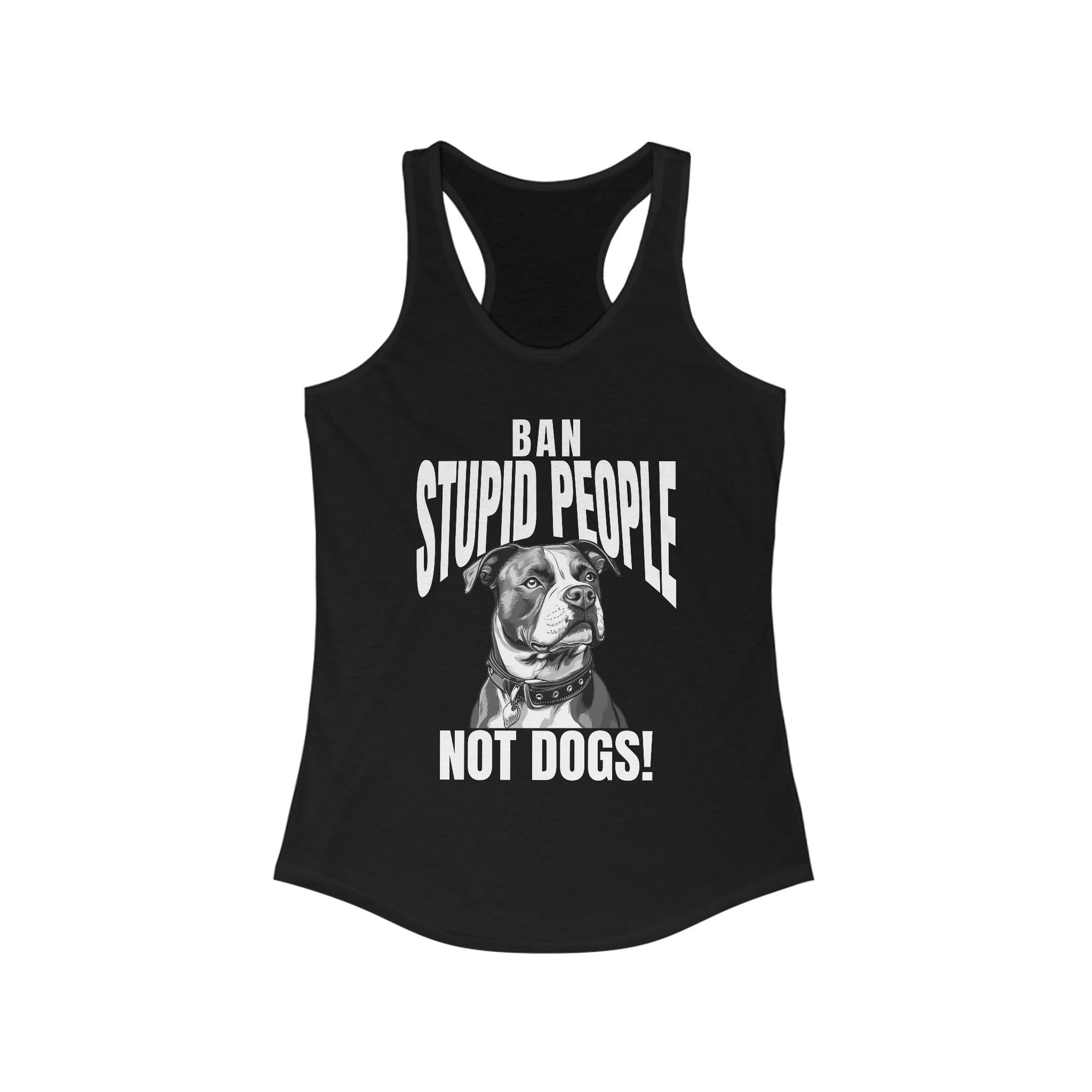 Ban Stupid People Not Dogs Racerback Tank