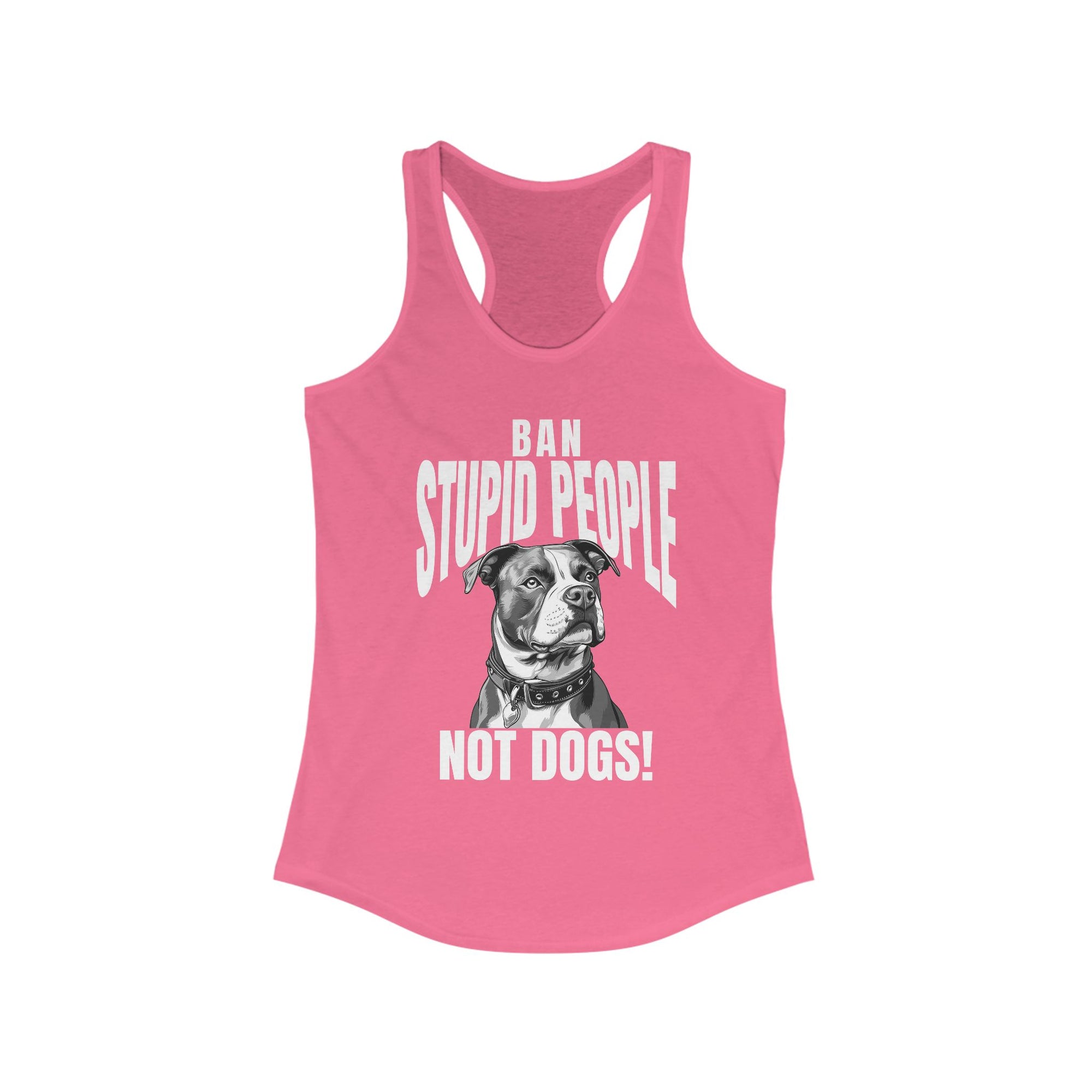 Ban Stupid People Not Dogs Racerback Tank