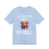 Life is Better with a Pit Bull T-Shirt