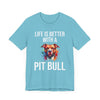 Life is Better with a Pit Bull T-Shirt